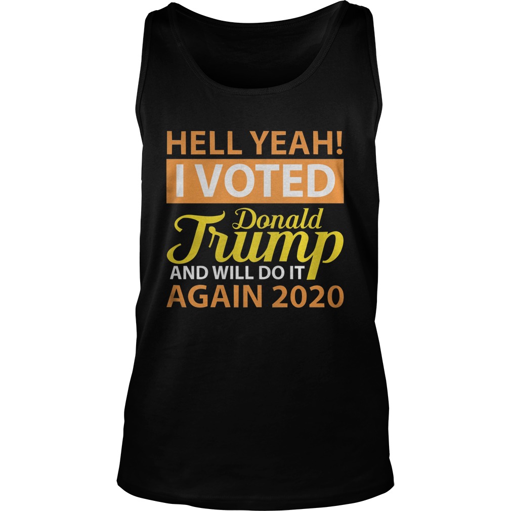 Hey Yeah I Voted Donald Trump And Will Do It Again 2020