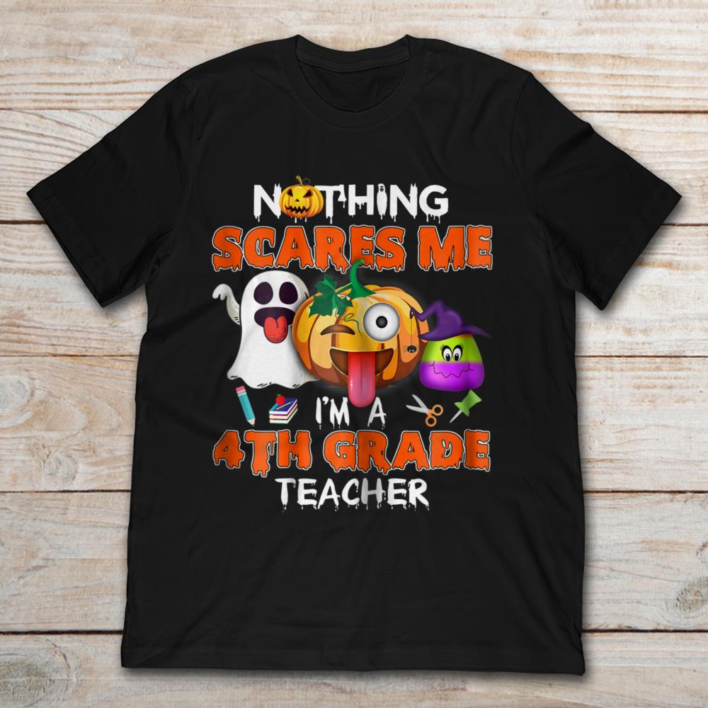 Nothing Scares Me I'm A 4th Grade Teacher