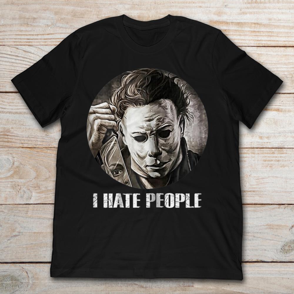 Michael Myers Halloween I Hate People T-Shirt