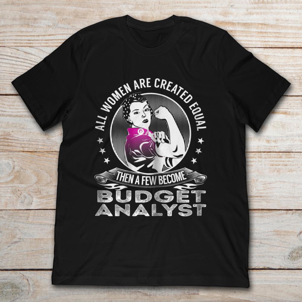 All Women Are Created Equal Then A Few Become Budget Analyst