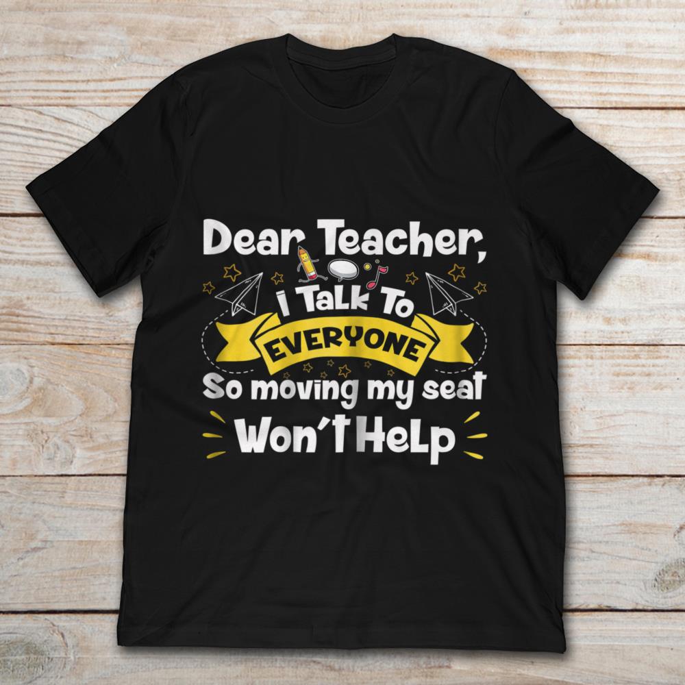 Dear Teacher I Talk To Everyone So Moving I Seat Won't Help