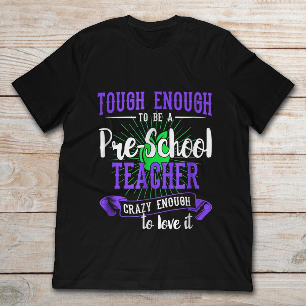 Tough Enough To Be A Preschool Teacher Crazy Enough To Love It