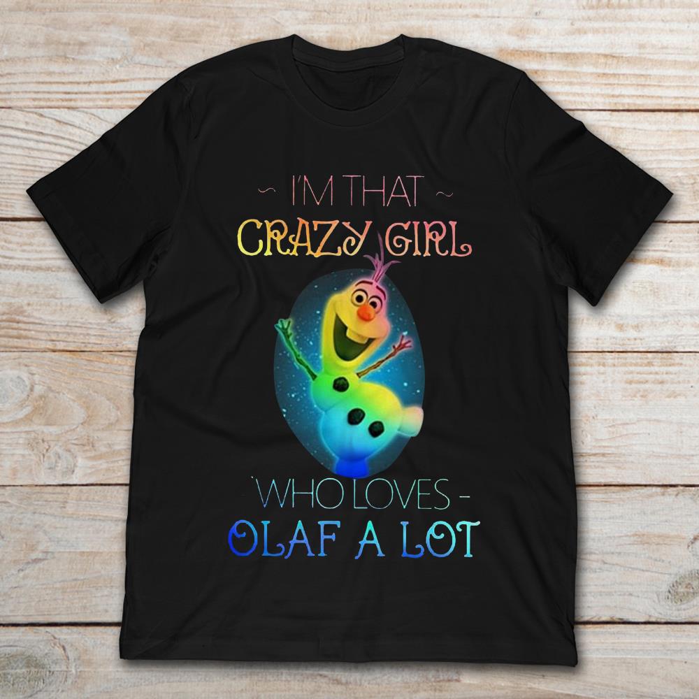 I'm That Crazy Girl Who Loves Olaf A Lot
