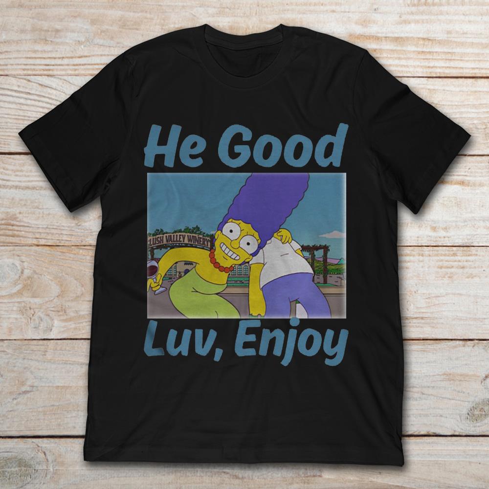 Marge Simpson He Good Luv Enjoy