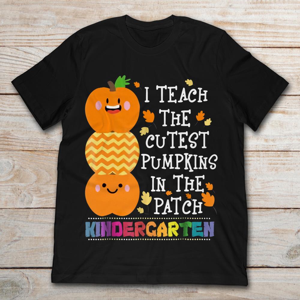I Teach The Cutest Pumpkins In The Patch Kindergarten Halloween