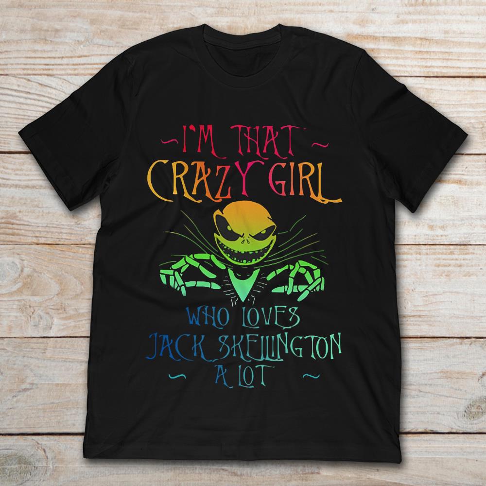 I'm That Crazy Girl Who Loves Jack Skellington A Lot T-Shirt