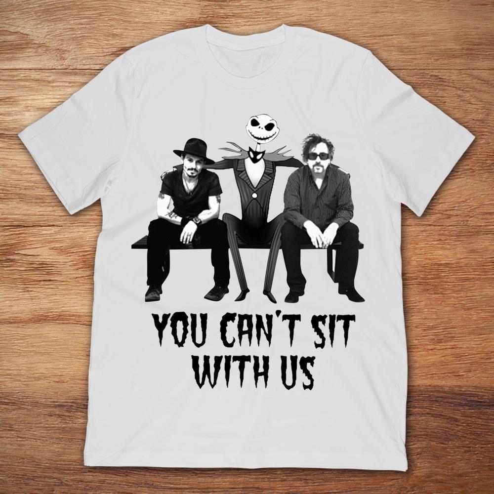 Jack Skellington With Johnny Deep And Tim Burton You Can't Sit With Us T-Shirt