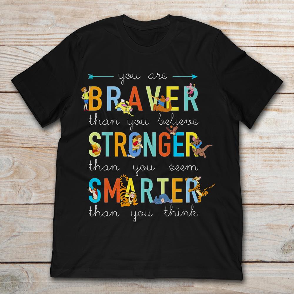 You Are Braver Than You Believe Stronger Than You Seem Smarter Than You Think