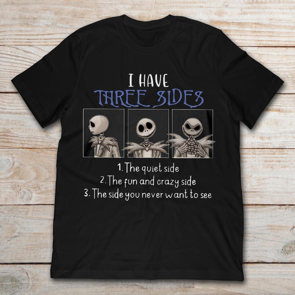 Jack Skellington I Have Three Sides The Quiet Side The Fun And Crazy Side T-Shirt