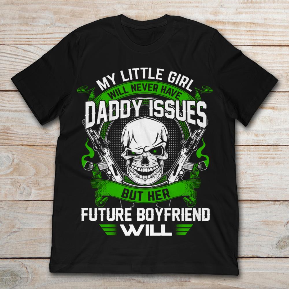 My Little Girl Will Never Have Daddy Issues But Her Future Boyfriend Will