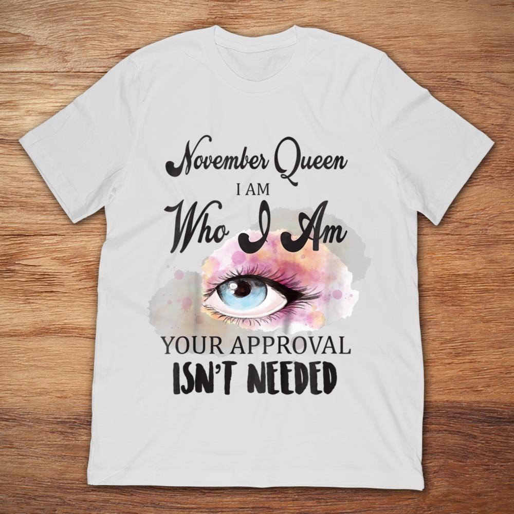 November Queen I Am Who I Am Your Approval Isn't Needed