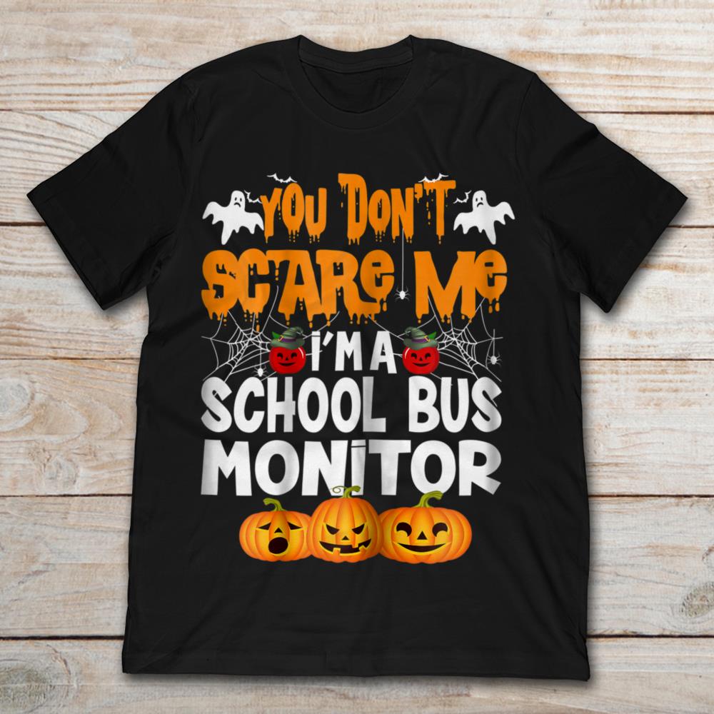 You Don't Scare Me I'm A School Bus Monitor