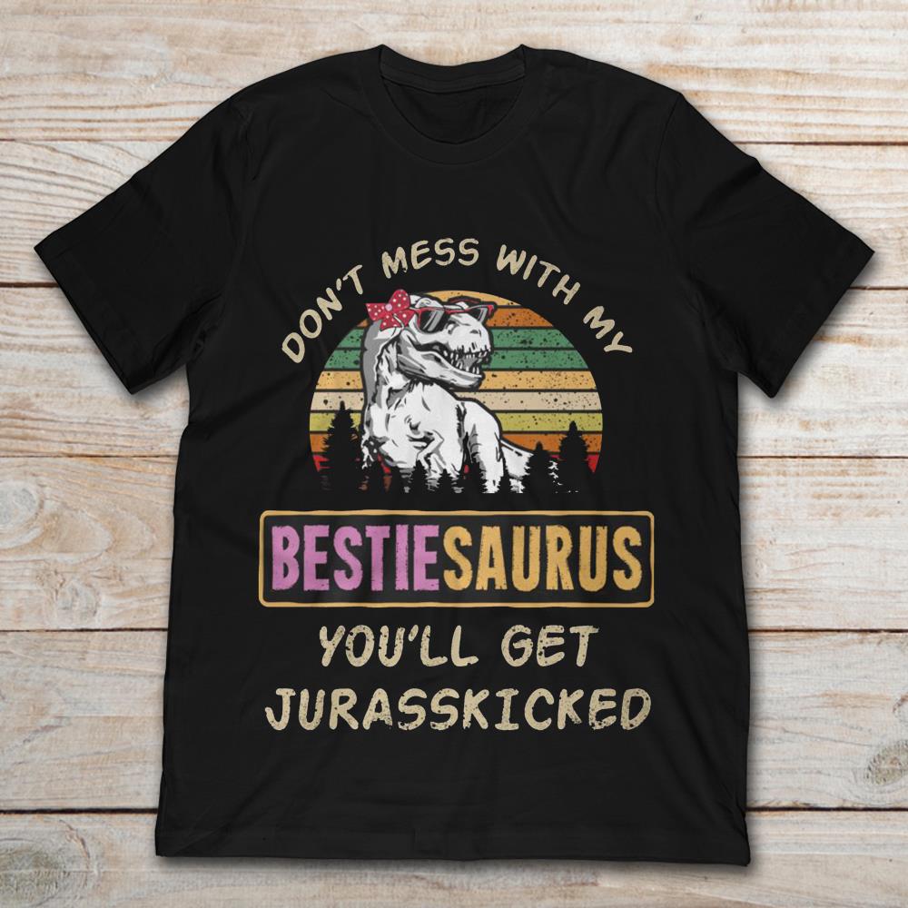 Dinosaur Don't Mess With My Bestiesaurus You'll Get Jurasskicked