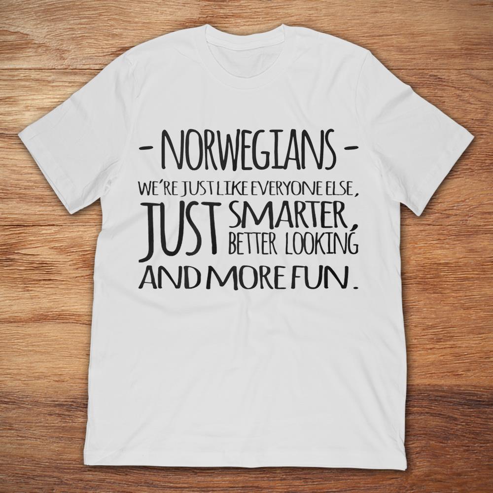 Norwegians Just Smarter Better Looking And More Fun