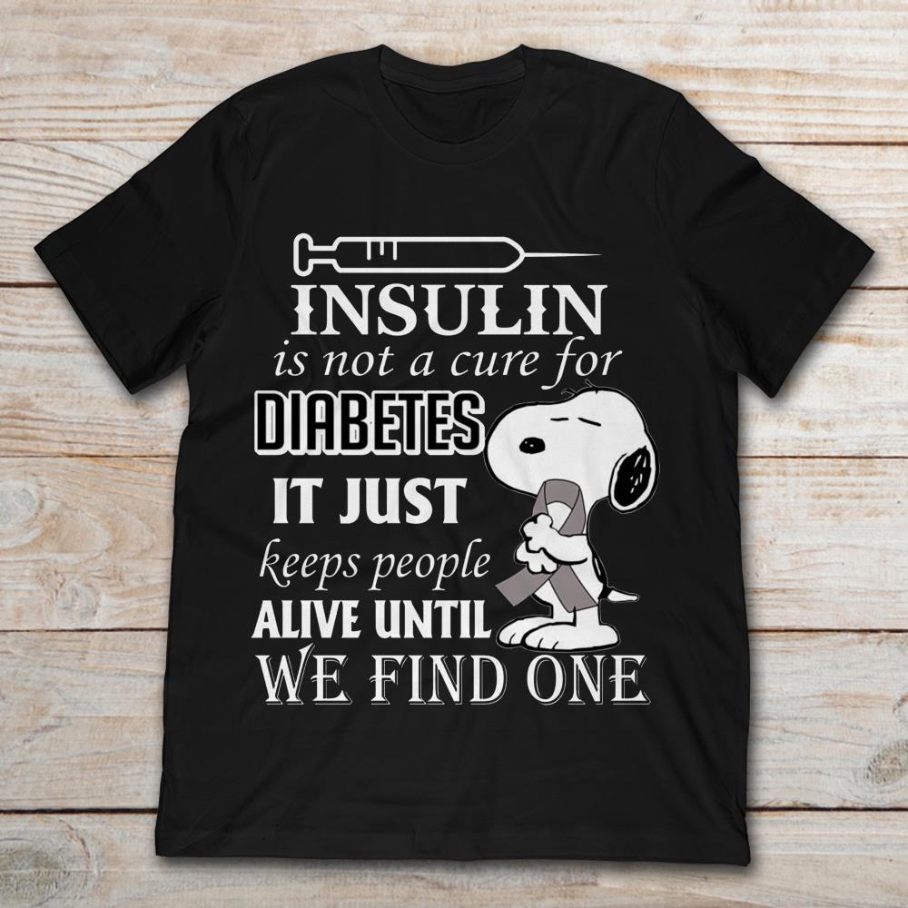 Snoopy Insulin Is Not A Cure For Diabetes It Just Keeps People Alive Until We Find One