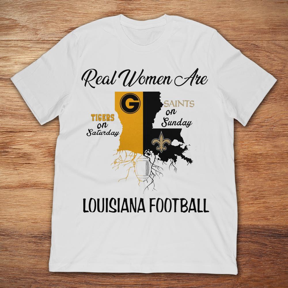 Real Women Are Tigers On Saturday Saints On Sunday Louisiana Football T- Shirt - TeeNavi