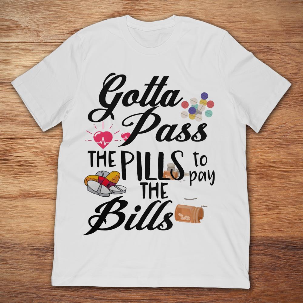 Gotta Pass The Pills To Pay The Bills