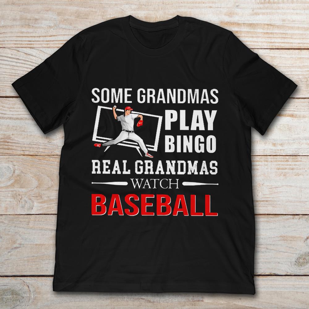 Some Grandmas Play Bingo Real Grandmas Watch Baseball T-Shirt - TeeNavi