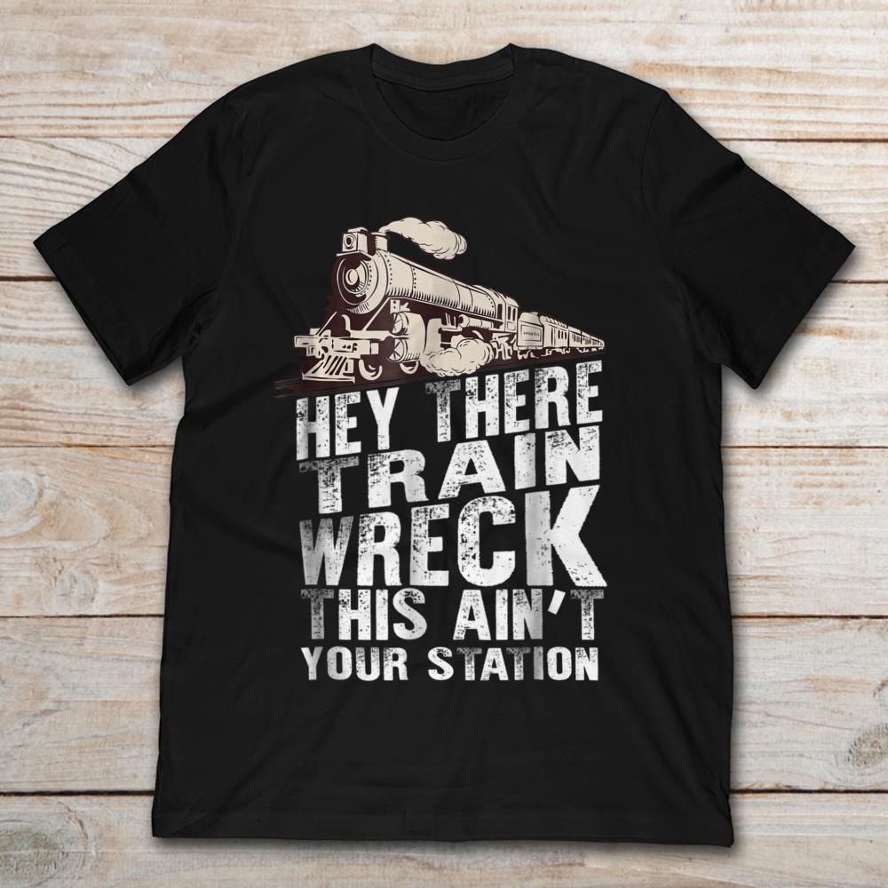 Hey There Train Wreck This Ain't Your Station