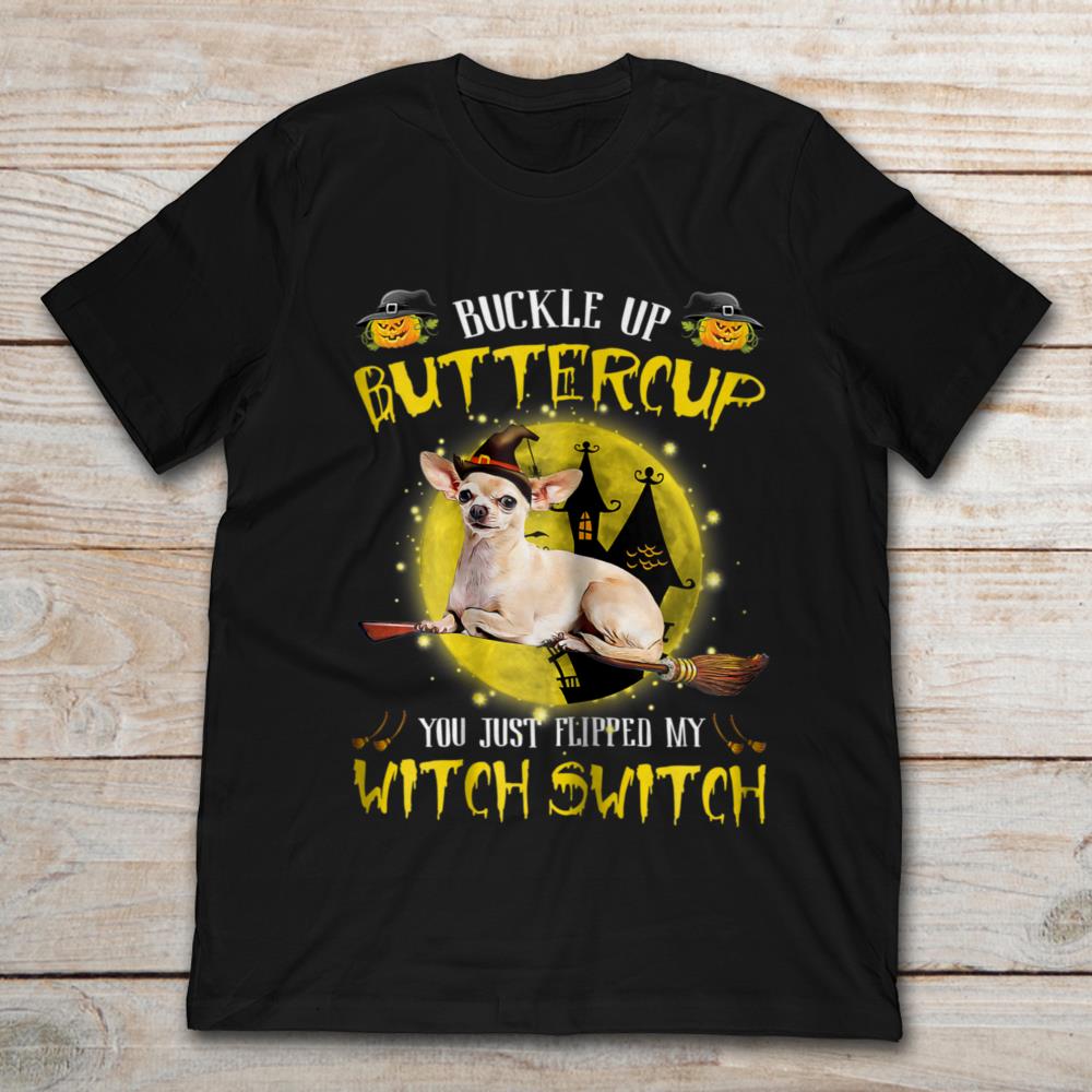 Buckle Up Buttercup You Just Flipped My Witch Switch Chihuahua Halloween
