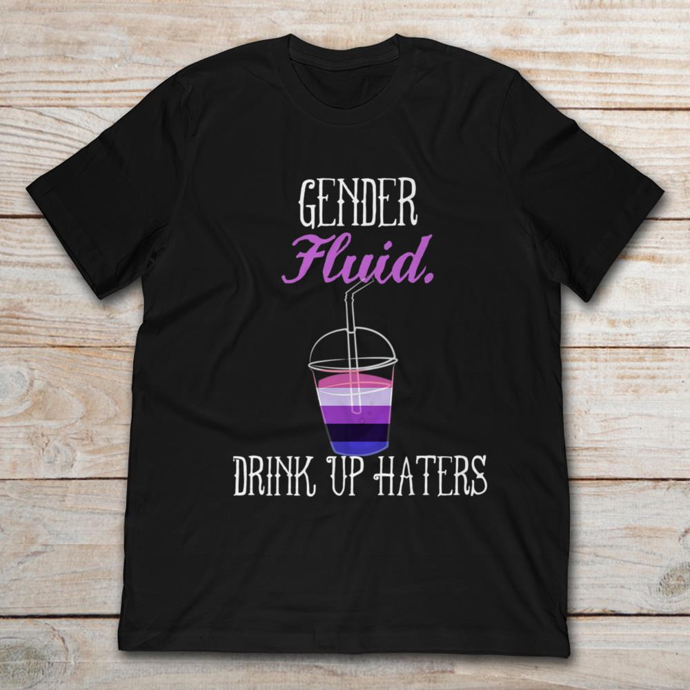 Gender Fluid - Drink Up Haters