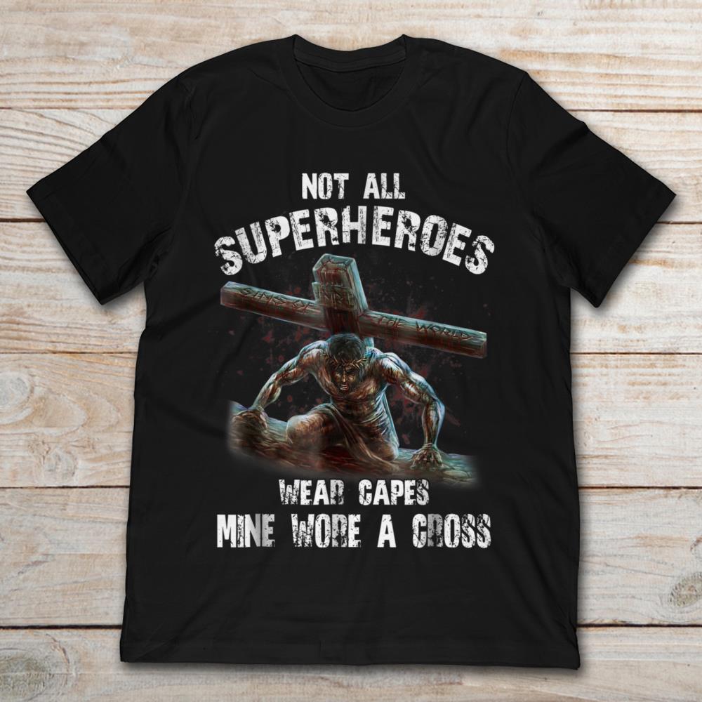 Not All Superheroes Wear Capes Mine Wore A Cross
