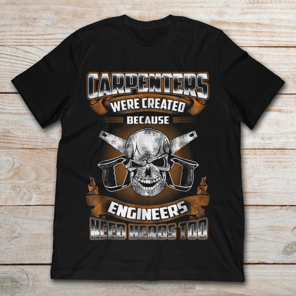 Carpenters Were Created Because Engineers Need Heroes Too
