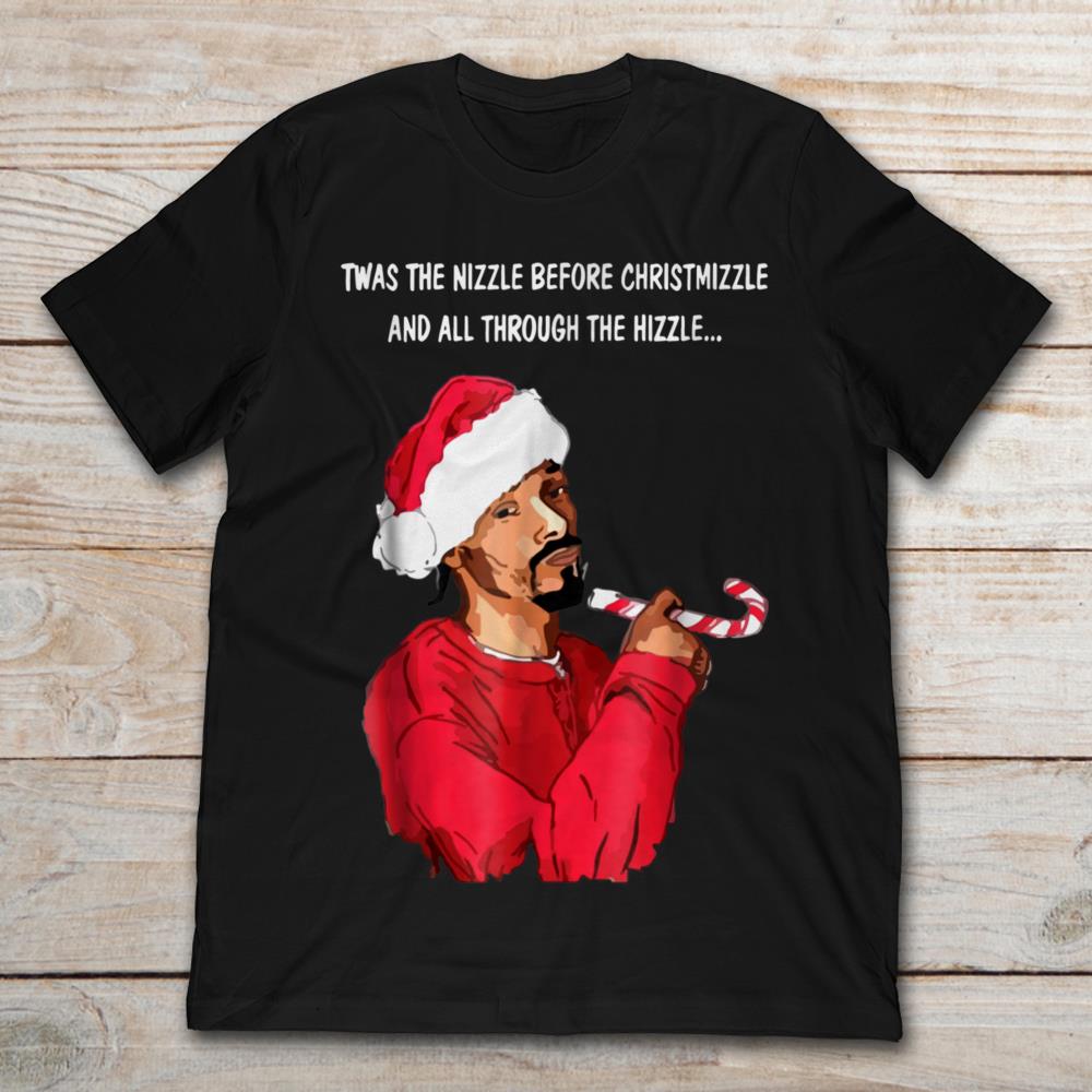 Twas The Nizzle Before Christmizzle And All Through The Hizzle Snoop Dogg