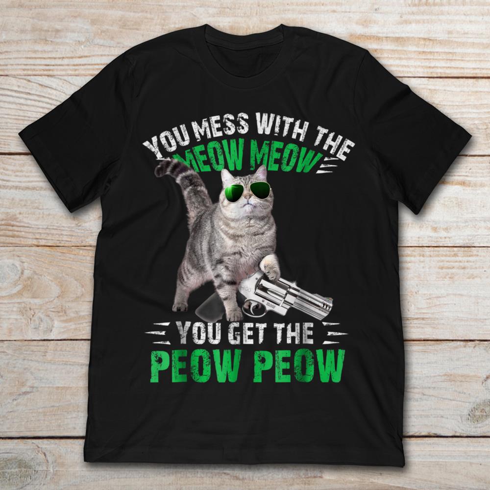 You Mess With The Meow Meow You Get The Peow Peow Gun Cat