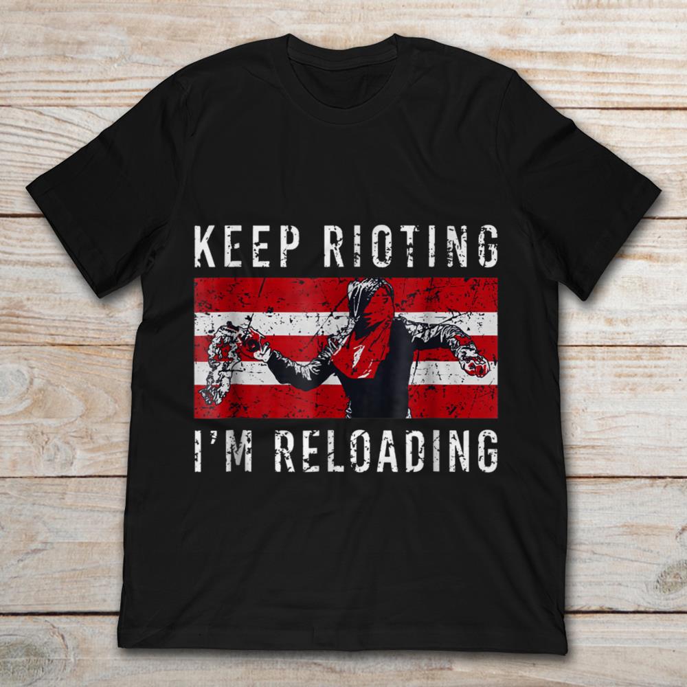 Keep Rioting I'm Reloading
