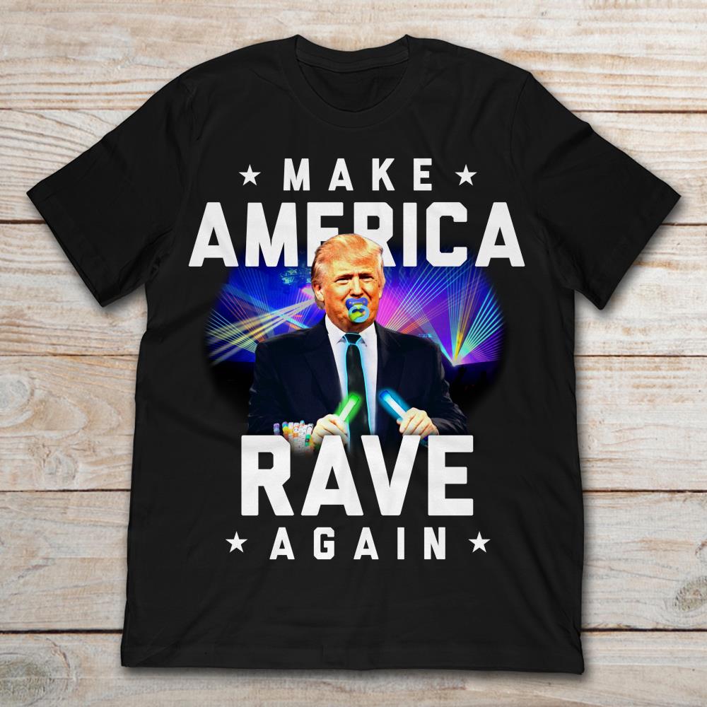 Make America Rave Again Donald Trump