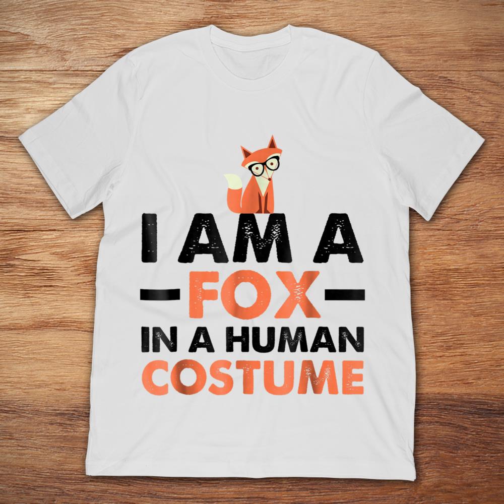 I Am A Fox In A Human Costume