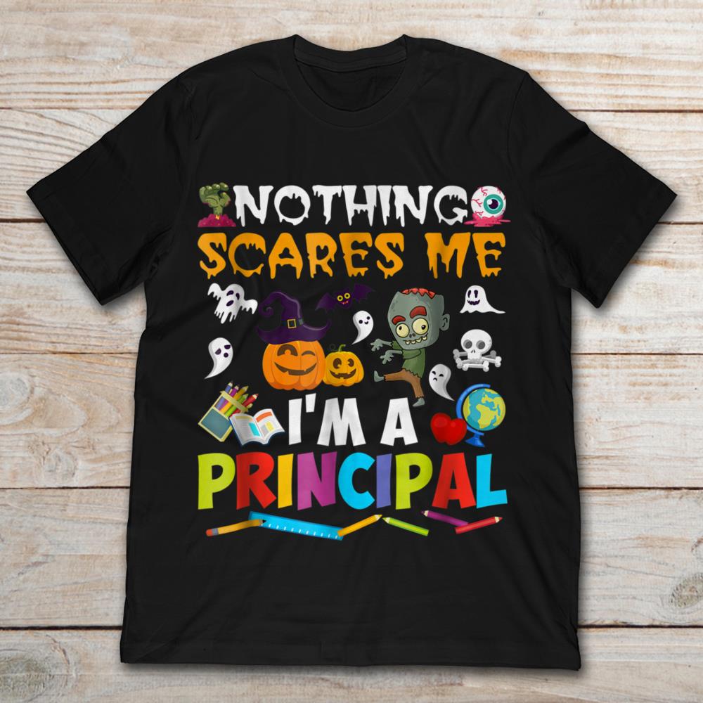 Nothing Scares Me I'm A Principal