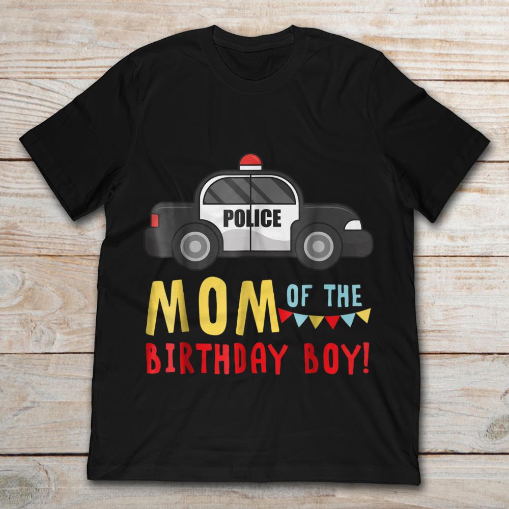 Mom Of The Birthday Boy Police Car