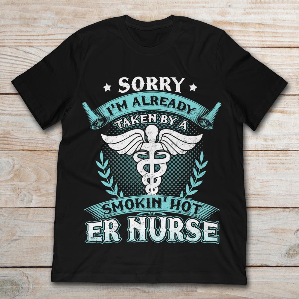 Sorry I'm Already Taken By A Smokin' Hot ER Nurse
