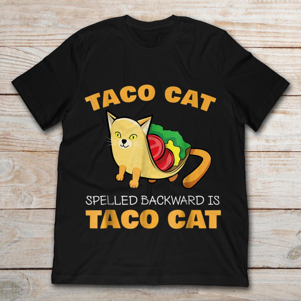 Taco Cat Spelled Backwards Is Taco Cat
