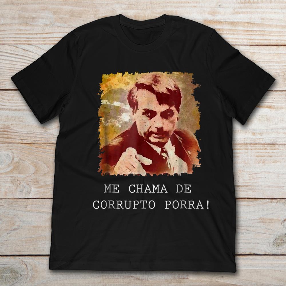 Camiseta Jair Bolsonaro Me Chama De Corrupto Porra