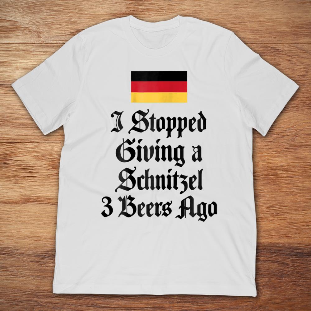 I Stopped Giving A Schnitzel 3 Beers Ago