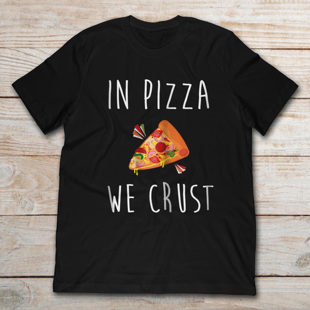 In Pizza We Crust