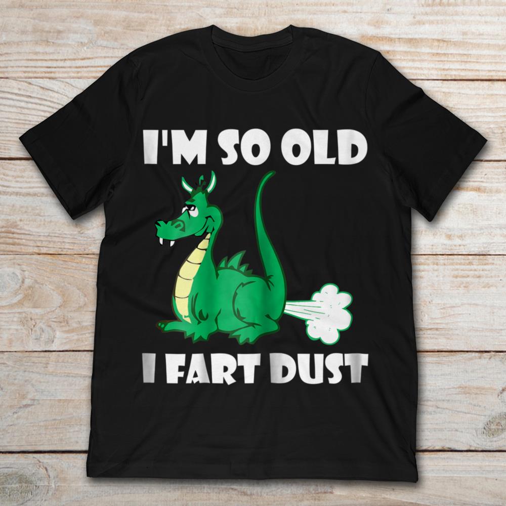 I'm So Old I Fart Dust Dragon