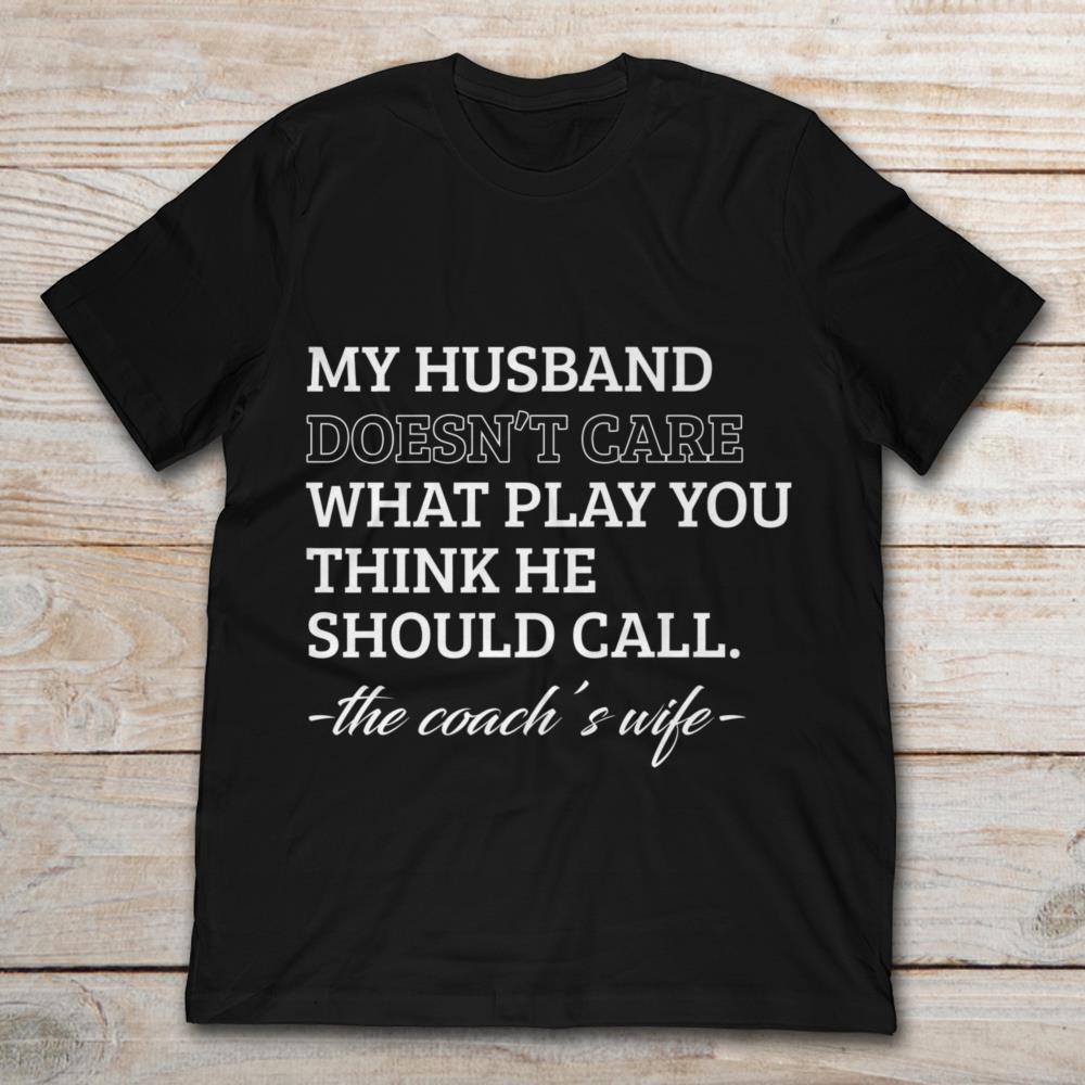 My Husband Doesn't Care What Play You Think He Should Call The Coach's Wife