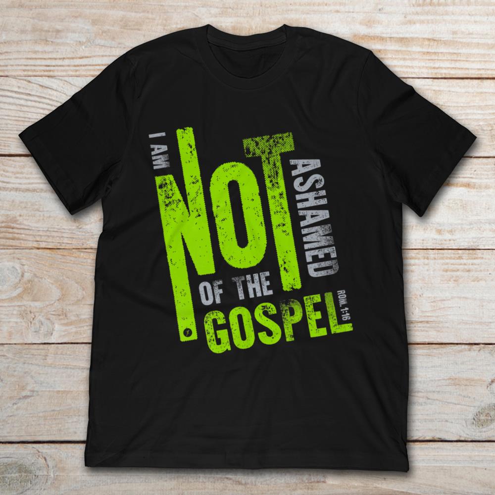 I Am Not Ashamed Of The Gospel Rom. 1-16