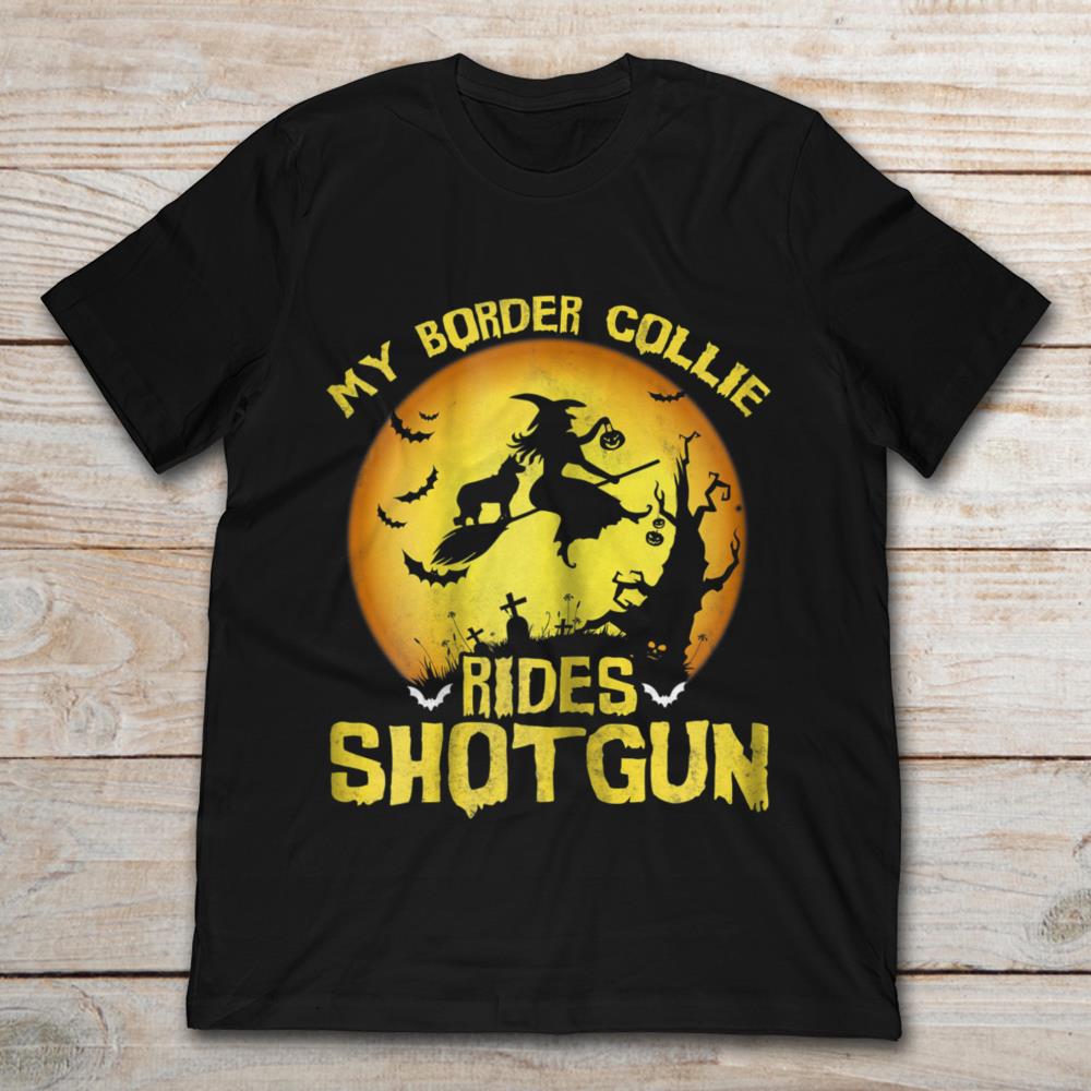My Border Collie Rides Shot Gun Witch Halloween