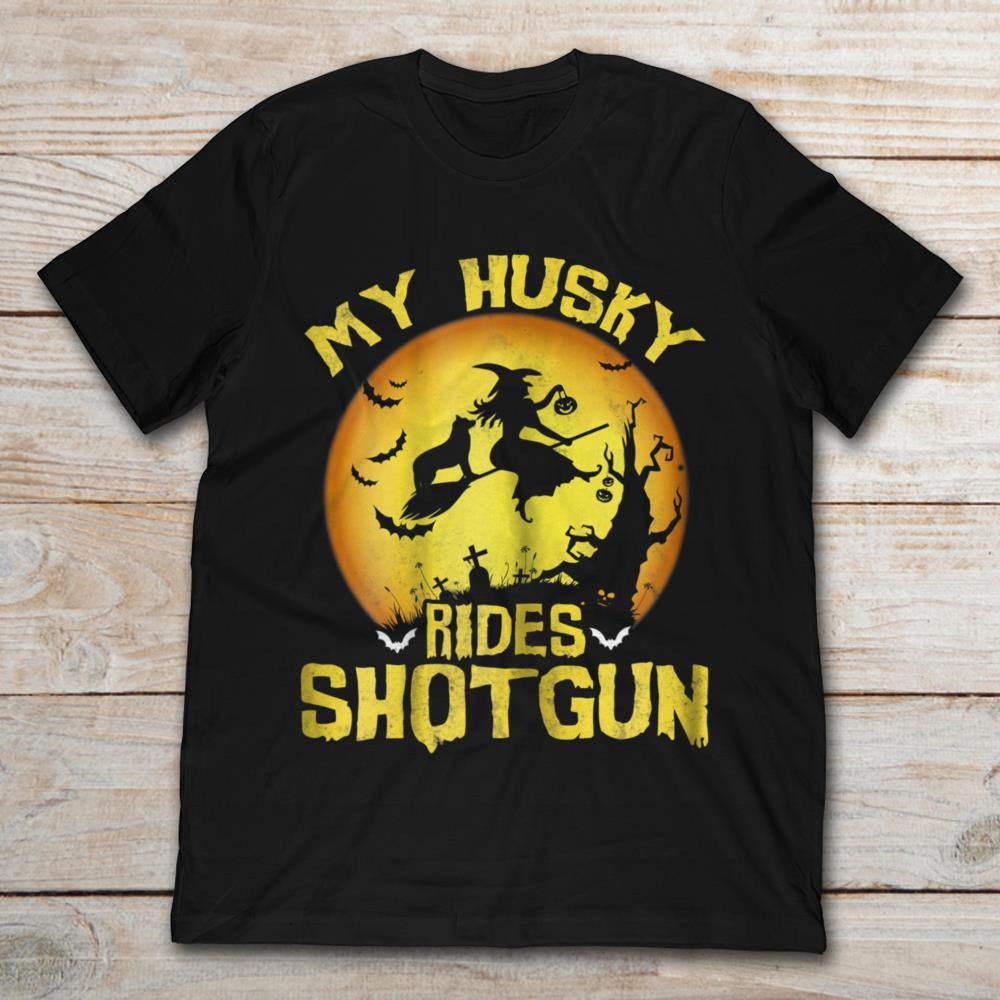 My Husky Rides Shot Gun Witch Halloween