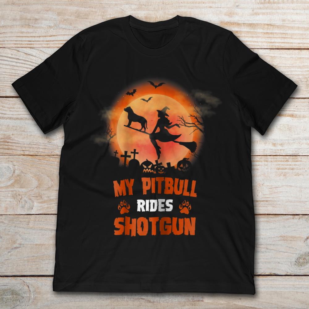 My Pitbull Rides Shot Gun Witch Halloween