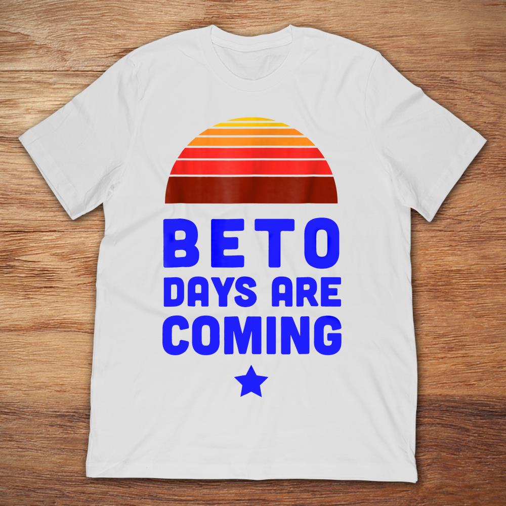 Beto Days Are Coming