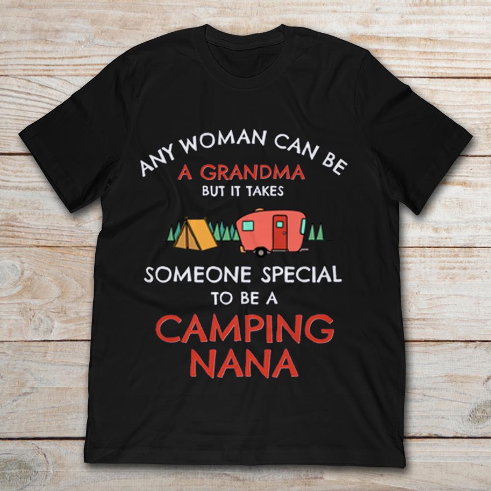Any Woman Can Be A Grandma But It Takes Someone Special To Be A Camping Nana