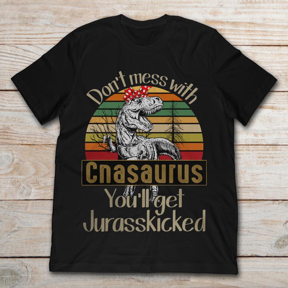 Don't Mess With Cnasaurus You'll Get Jurasskicked