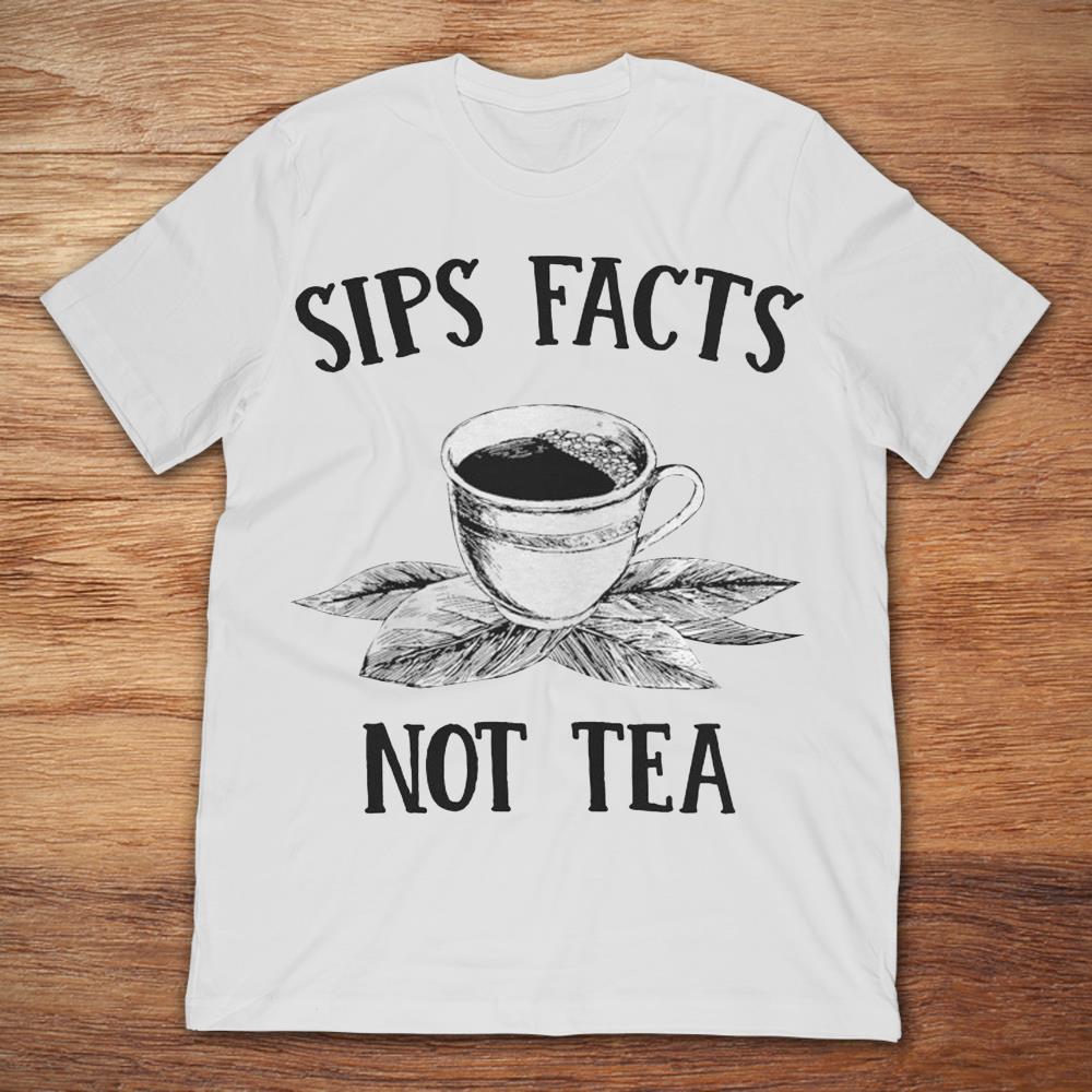 Sips Facts Not Tea