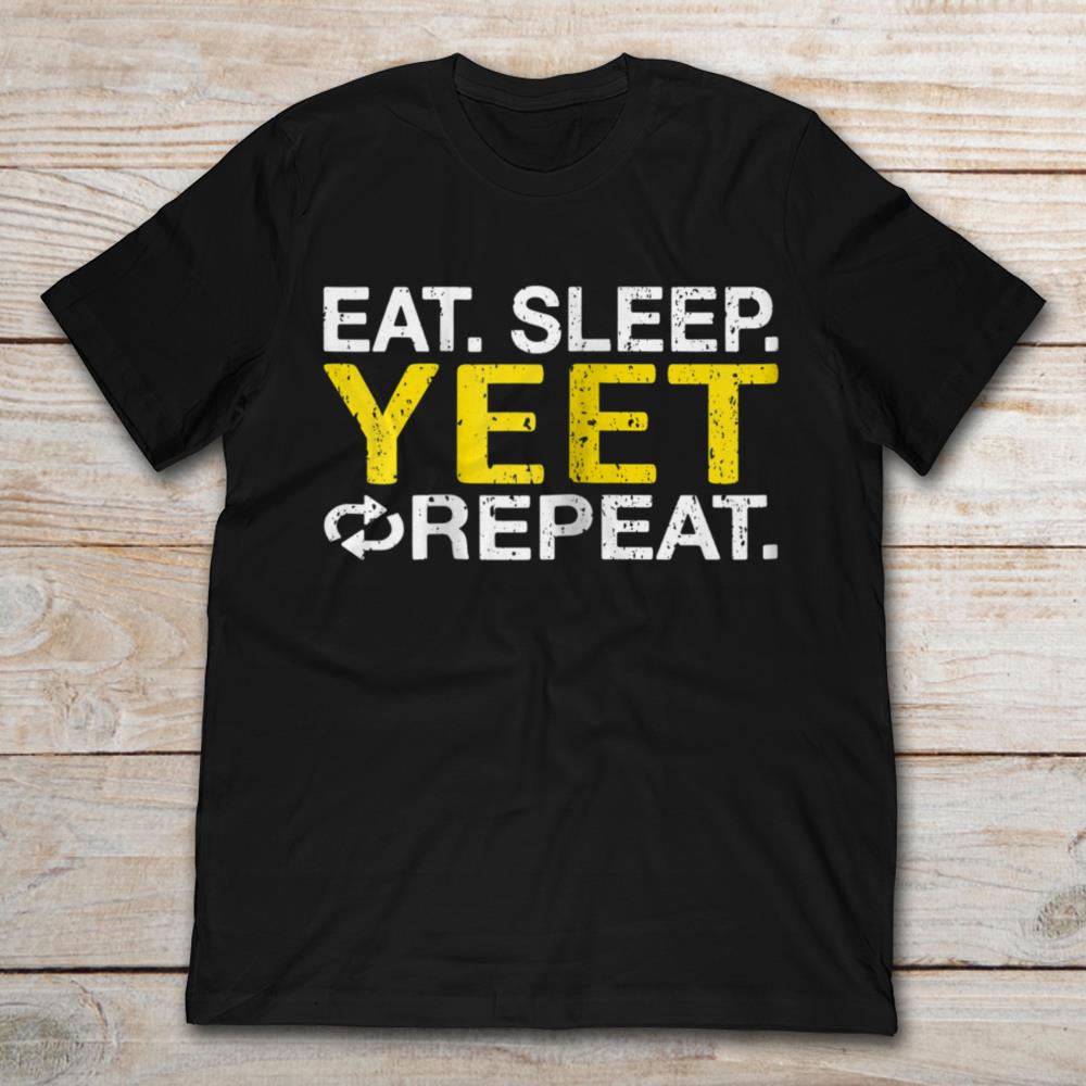 Eat Sleep Yeet Repeat
